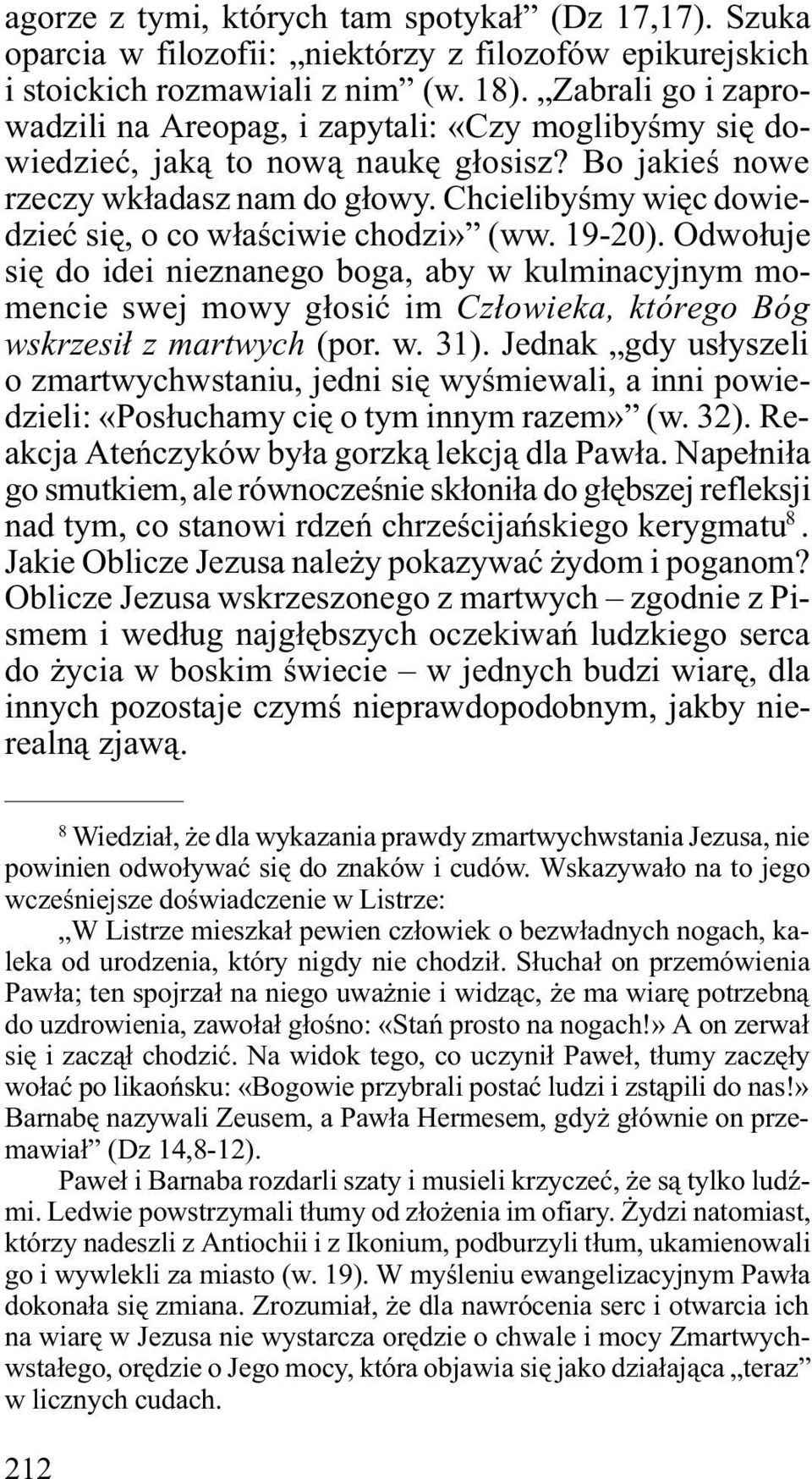 Chcielibyœmy wiêc dowiedzieæ siê, o co w³aœciwie chodzi» (ww. 19-20).