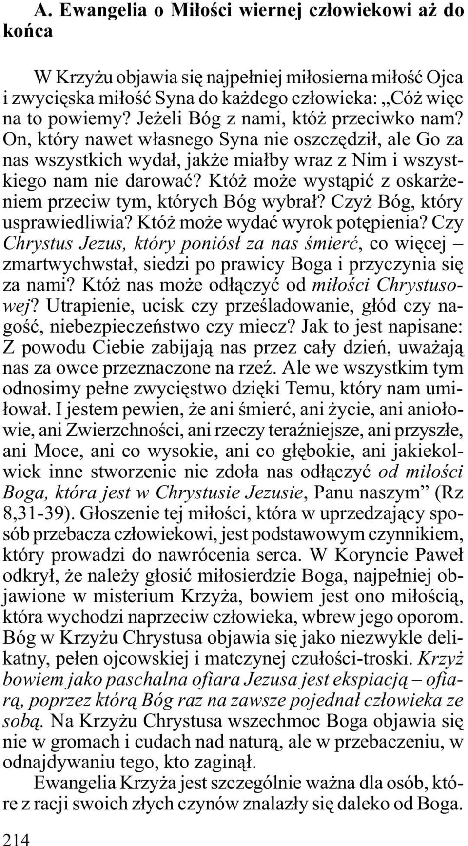 Któ mo e wyst¹piæ z oskar eniem przeciw tym, których Bóg wybra³? Czy Bóg, który usprawiedliwia? Któ mo e wydaæ wyrok potêpienia?