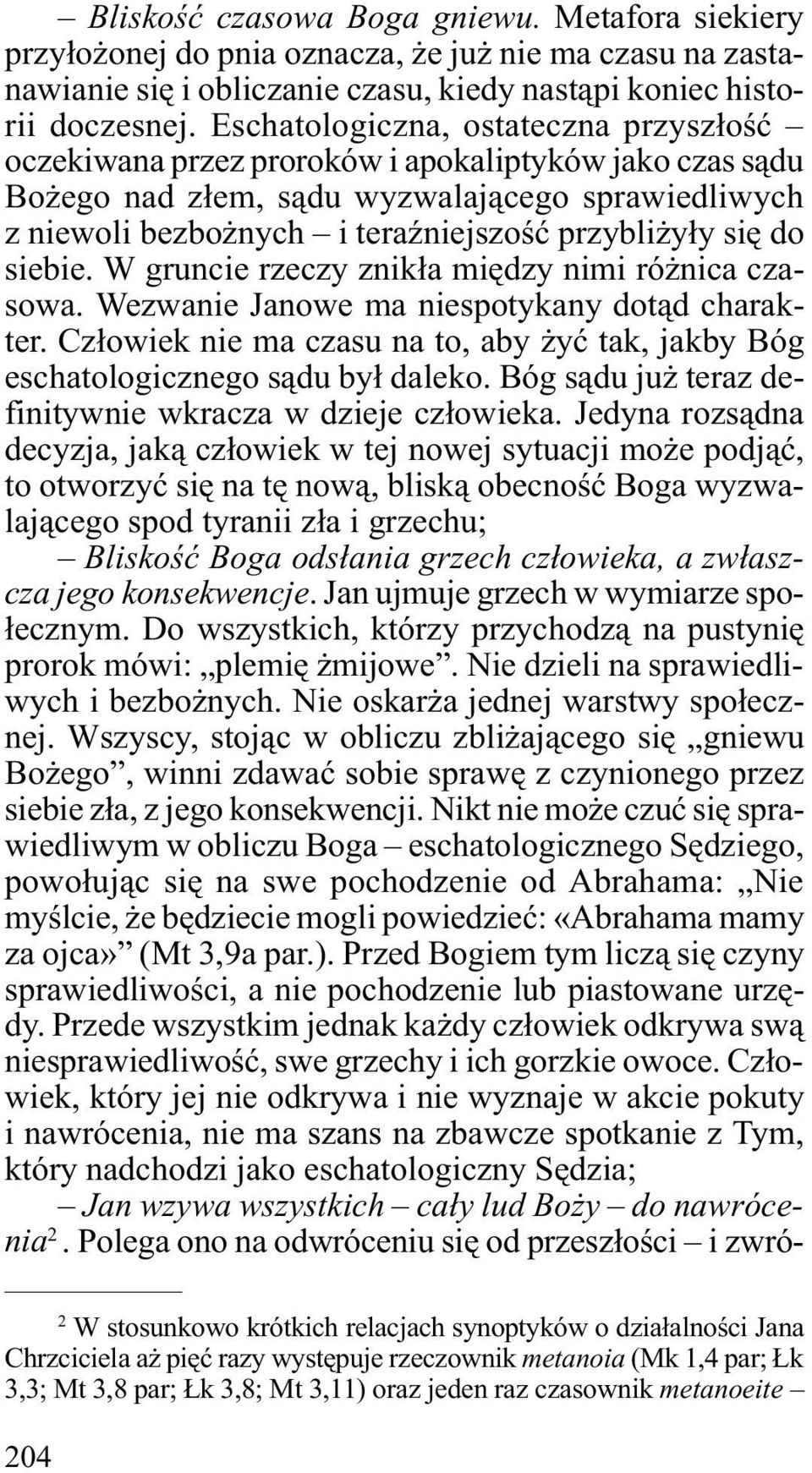 siê do siebie. W gruncie rzeczy znik³a miêdzy nimi ró nica czasowa. Wezwanie Janowe ma niespotykany dot¹d charakter.