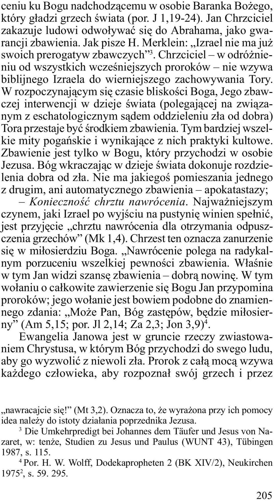 W rozpoczynaj¹cym siê czasie bliskoœci Boga, Jego zbawczej interwencji w dzieje œwiata (polegaj¹cej na zwi¹zanym z eschatologicznym s¹dem oddzieleniu z³a od dobra) Tora przestaje byæ œrodkiem