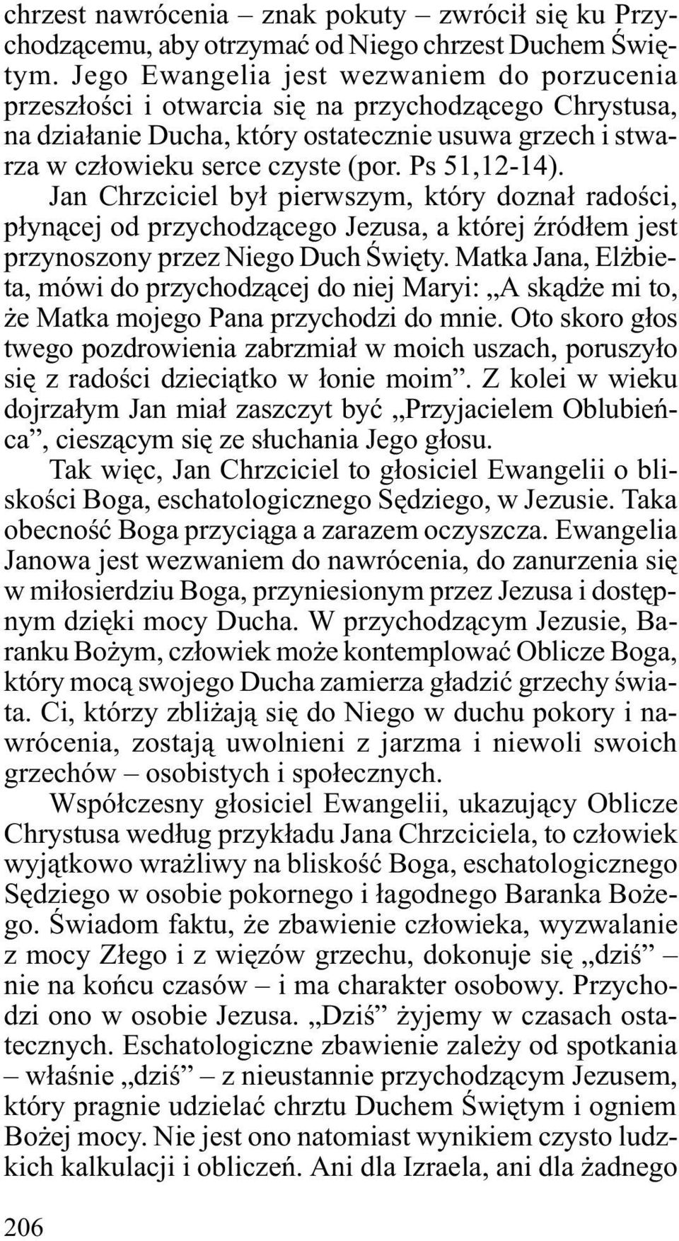 Ps 51,12-14). Jan Chrzciciel by³ pierwszym, który dozna³ radoœci, p³yn¹cej od przychodz¹cego Jezusa, a której Ÿród³em jest przynoszony przez Niego Duch Œwiêty.