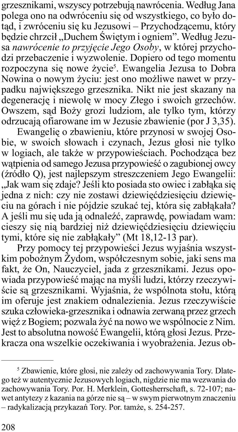 Wed³ug Jezusa nawrócenie to przyjêcie Jego Osoby, w której przychodzi przebaczenie i wyzwolenie. Dopiero od tego momentu rozpoczyna siê nowe ycie 5.