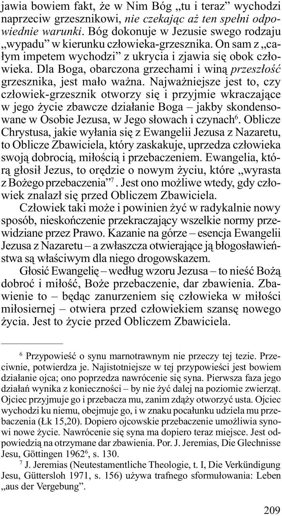Najwa niejsze jest to, czy cz³owiek-grzesznik otworzy siê i przyjmie wkraczaj¹ce w jego ycie zbawcze dzia³anie Boga jakby skondensowane w Osobie Jezusa, w Jego s³owach i czynach 6.
