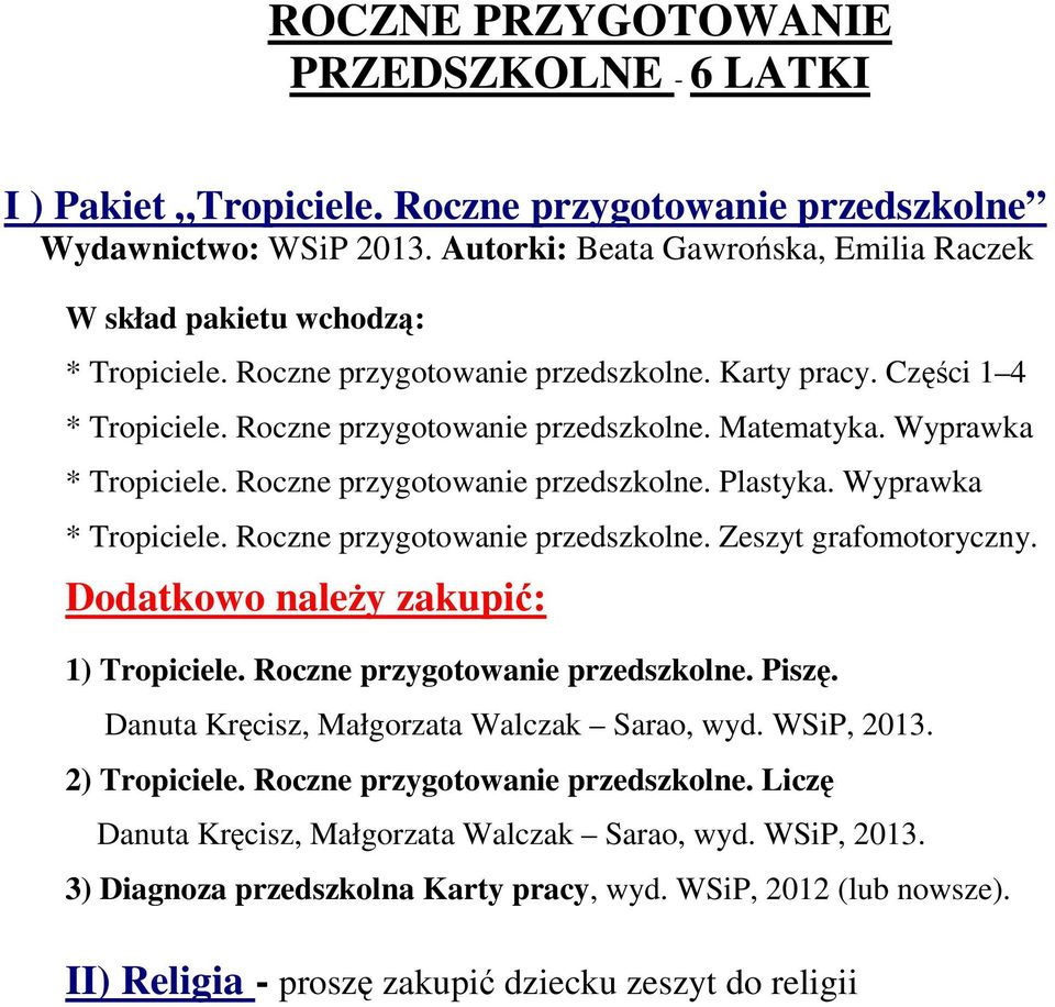 Wyprawka * Tropiciele. Roczne przygotowanie przedszkolne. Plastyka. Wyprawka * Tropiciele. Roczne przygotowanie przedszkolne. Zeszyt grafomotoryczny. Dodatkowo należy zakupić: 1) Tropiciele.