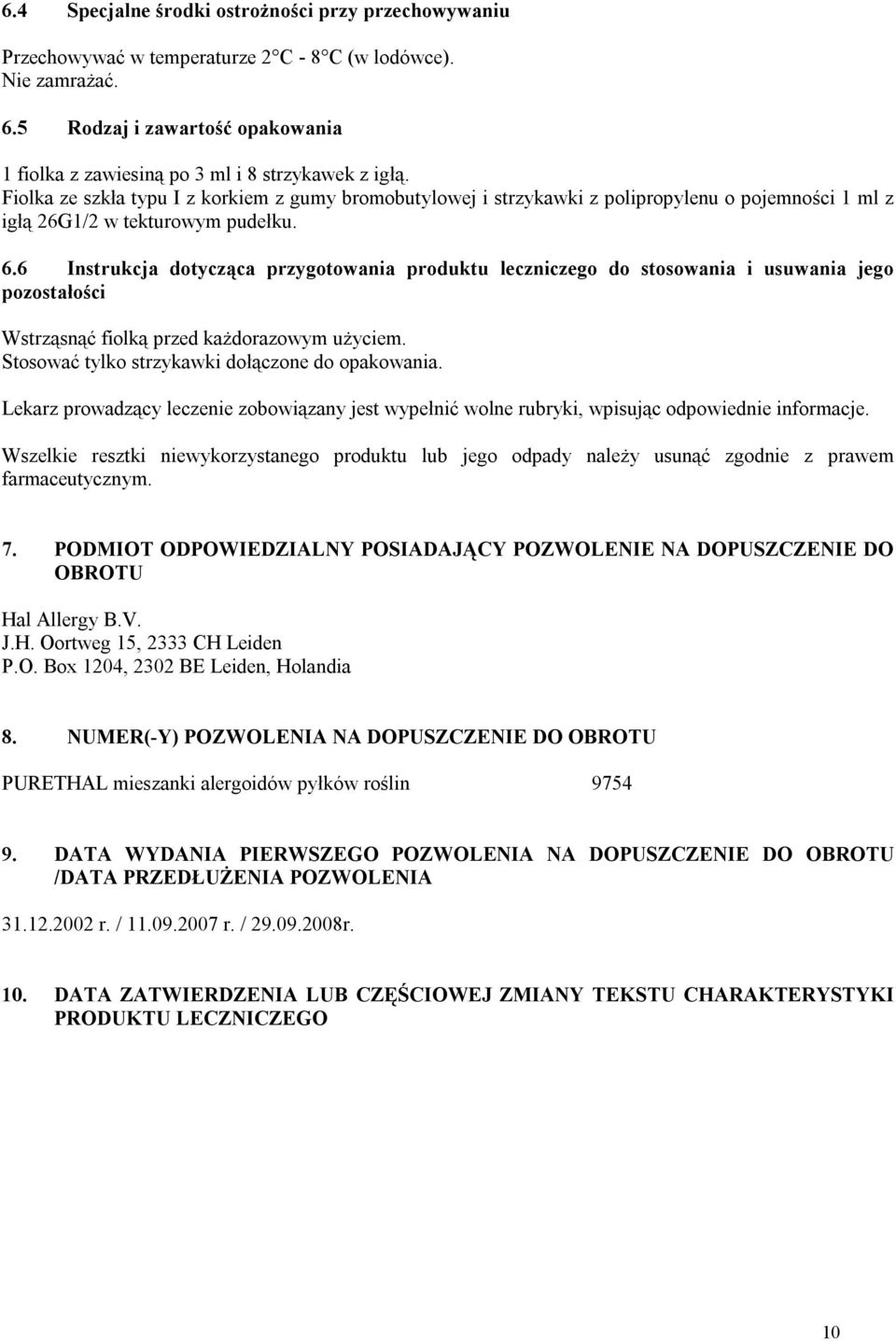 Fiolka ze szkła typu I z korkiem z gumy bromobutylowej i strzykawki z polipropylenu o pojemności 1 ml z igłą 26G1/2 w tekturowym pudełku. 6.