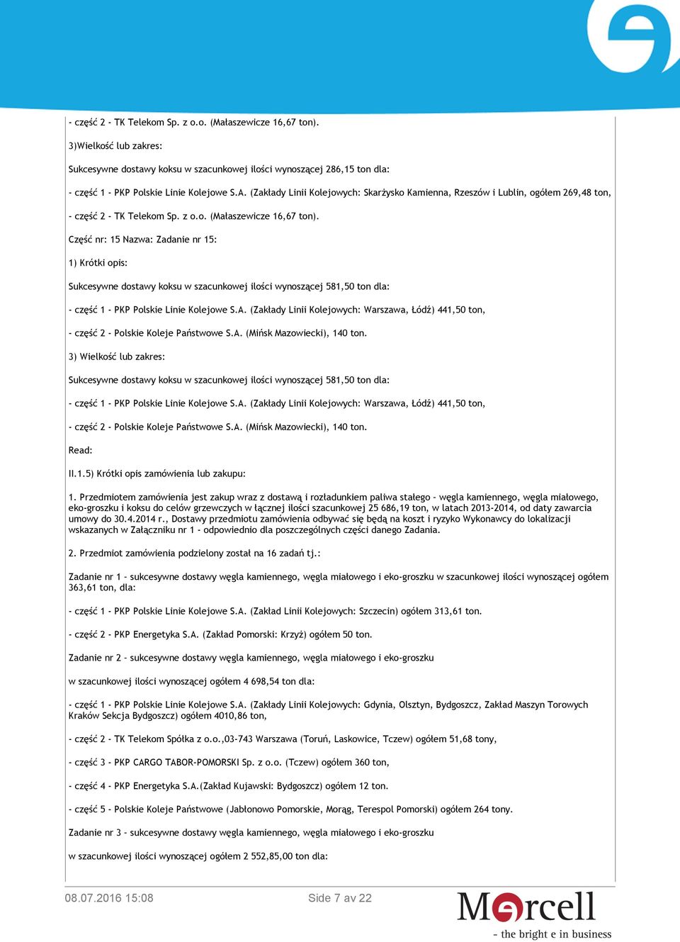 Część nr: 15 Nazwa: Zadanie nr 15: 1) Krótki opis: Sukcesywne dostawy koksu w szacunkowej ilości wynoszącej 581,50 ton dla: - część 1 - PKP Polskie Linie Kolejowe S.A.