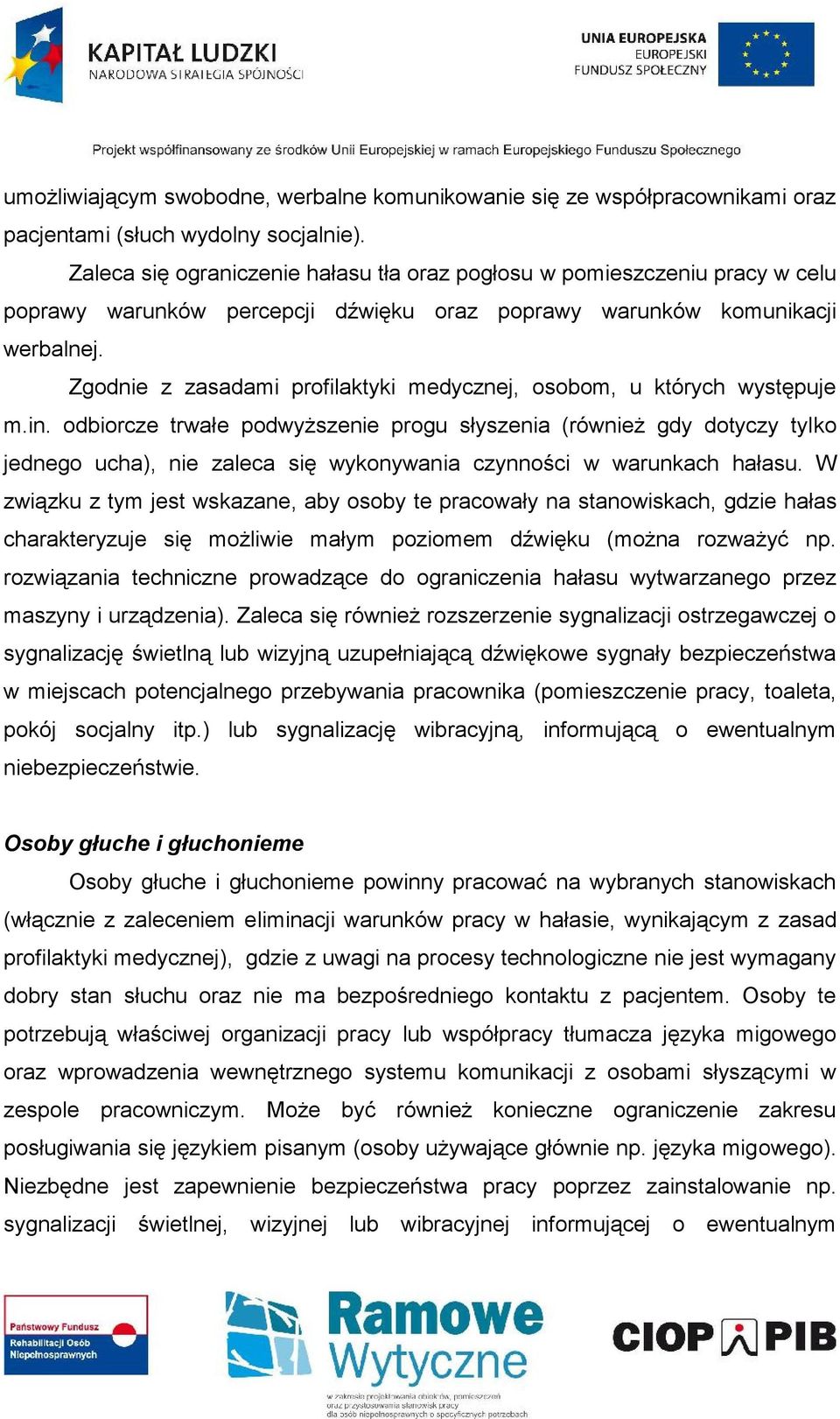 Zgodnie z zasadami profilaktyki medycznej, osobom, u których występuje m.in.