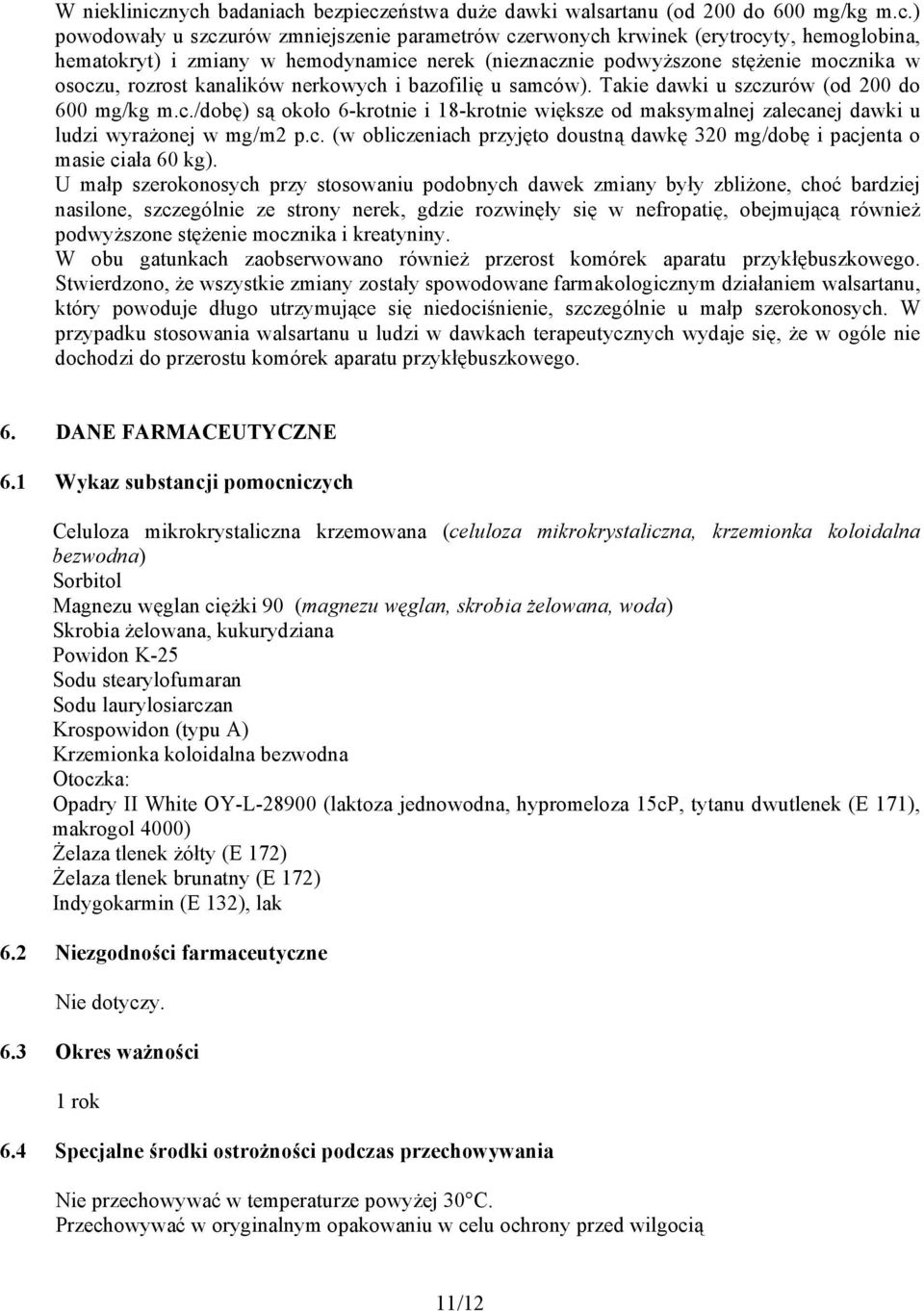 hemodynamice nerek (nieznacznie podwyższone stężenie mocznika w osoczu, rozrost kanalików nerkowych i bazofilię u samców). Takie dawki u szczurów (od 200 do 600 mg/kg m.c./dobę) są około 6-krotnie i 18-krotnie większe od maksymalnej zalecanej dawki u ludzi wyrażonej w mg/m2 p.