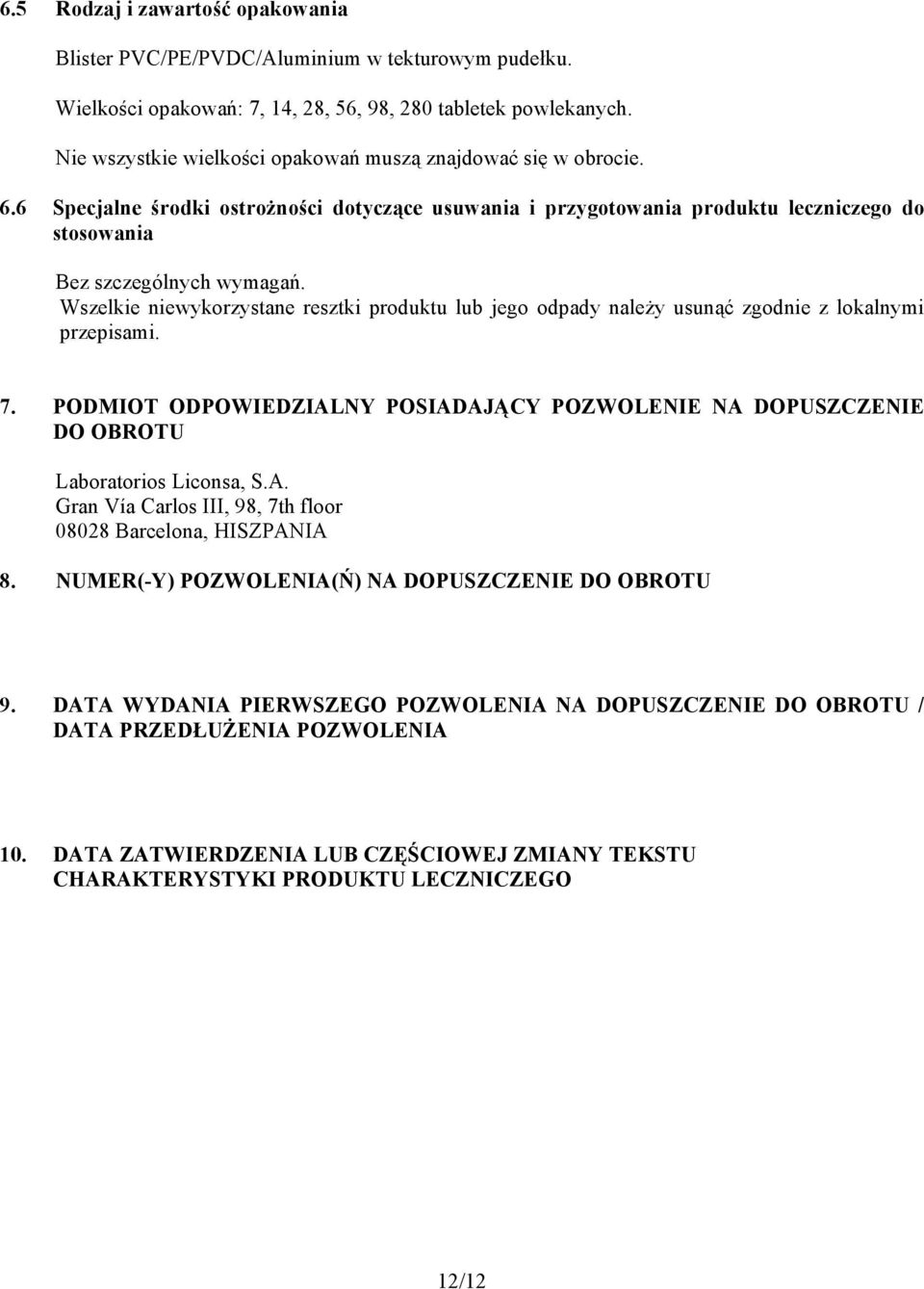 Wszelkie niewykorzystane resztki produktu lub jego odpady należy usunąć zgodnie z lokalnymi przepisami. 7.