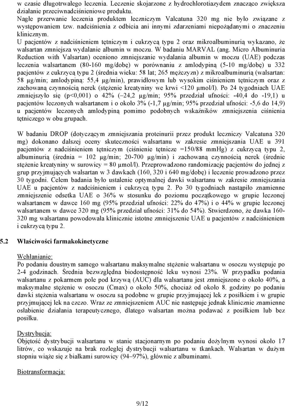 U pacjentów z nadciśnieniem tętniczym i cukrzycą typu 2 oraz mikroalbuminurią wykazano, że walsartan zmniejsza wydalanie albumin w moczu. W badaniu MARVAL (ang.