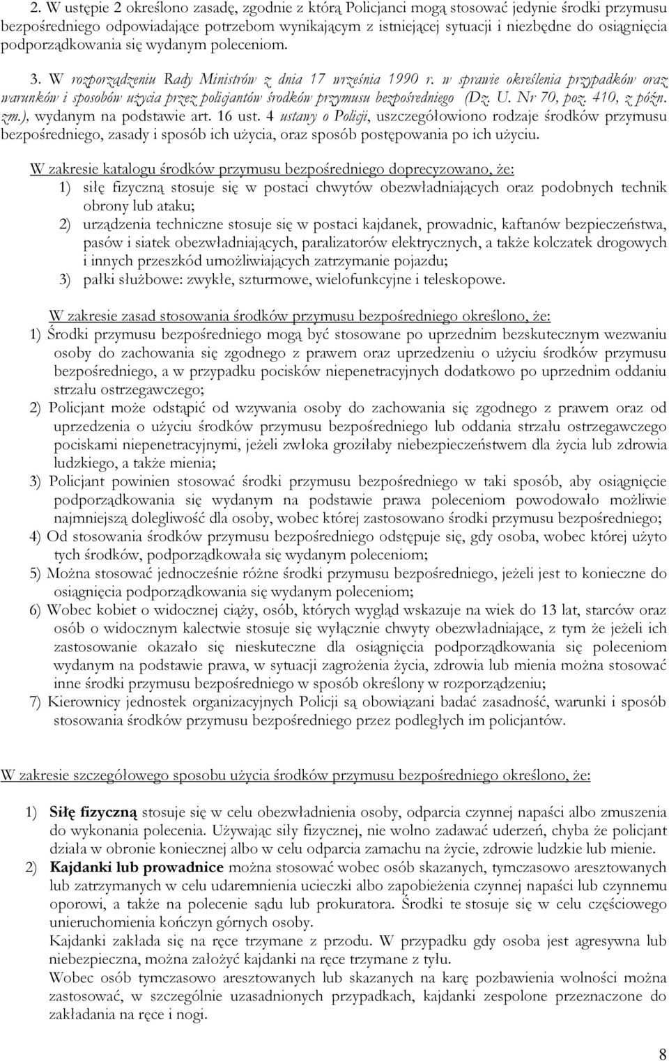 w sprawie określenia przypadków oraz warunków i sposobów użycia przez policjantów środków przymusu bezpośredniego (Dz. U. Nr 70, poz. 410, z późn. zm.), wydanym na podstawie art. 16 ust.