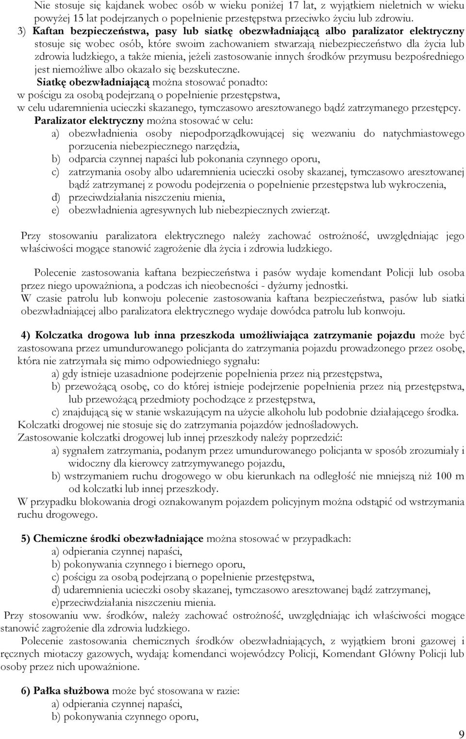 także mienia, jeżeli zastosowanie innych środków przymusu bezpośredniego jest niemożliwe albo okazało się bezskuteczne.