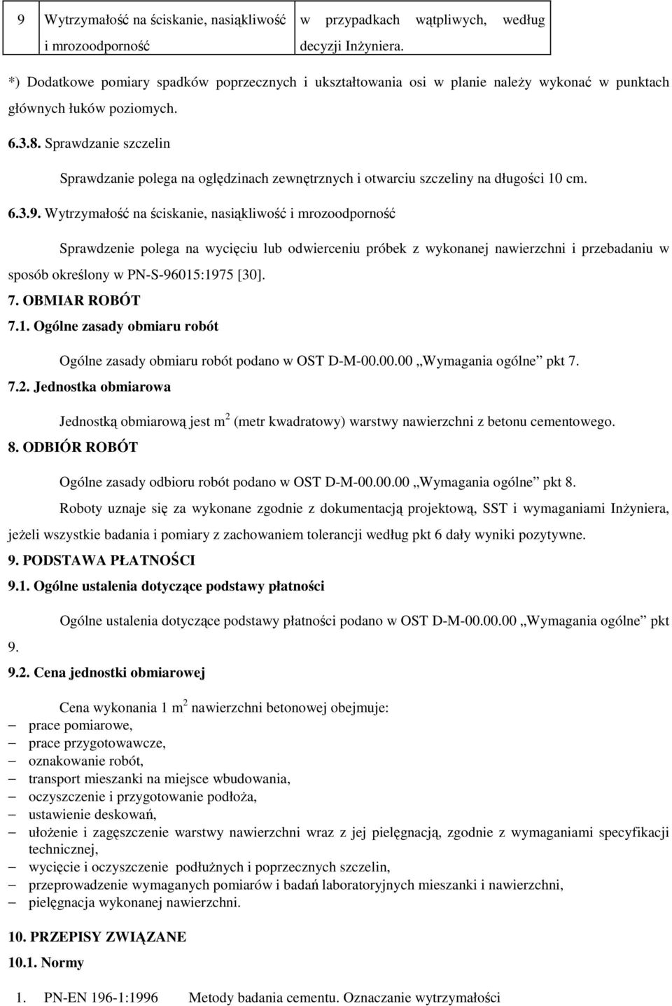 Sprawdzanie szczelin Sprawdzanie polega na oględzinach zewnętrznych i otwarciu szczeliny na długości 10 cm. 6.3.9.