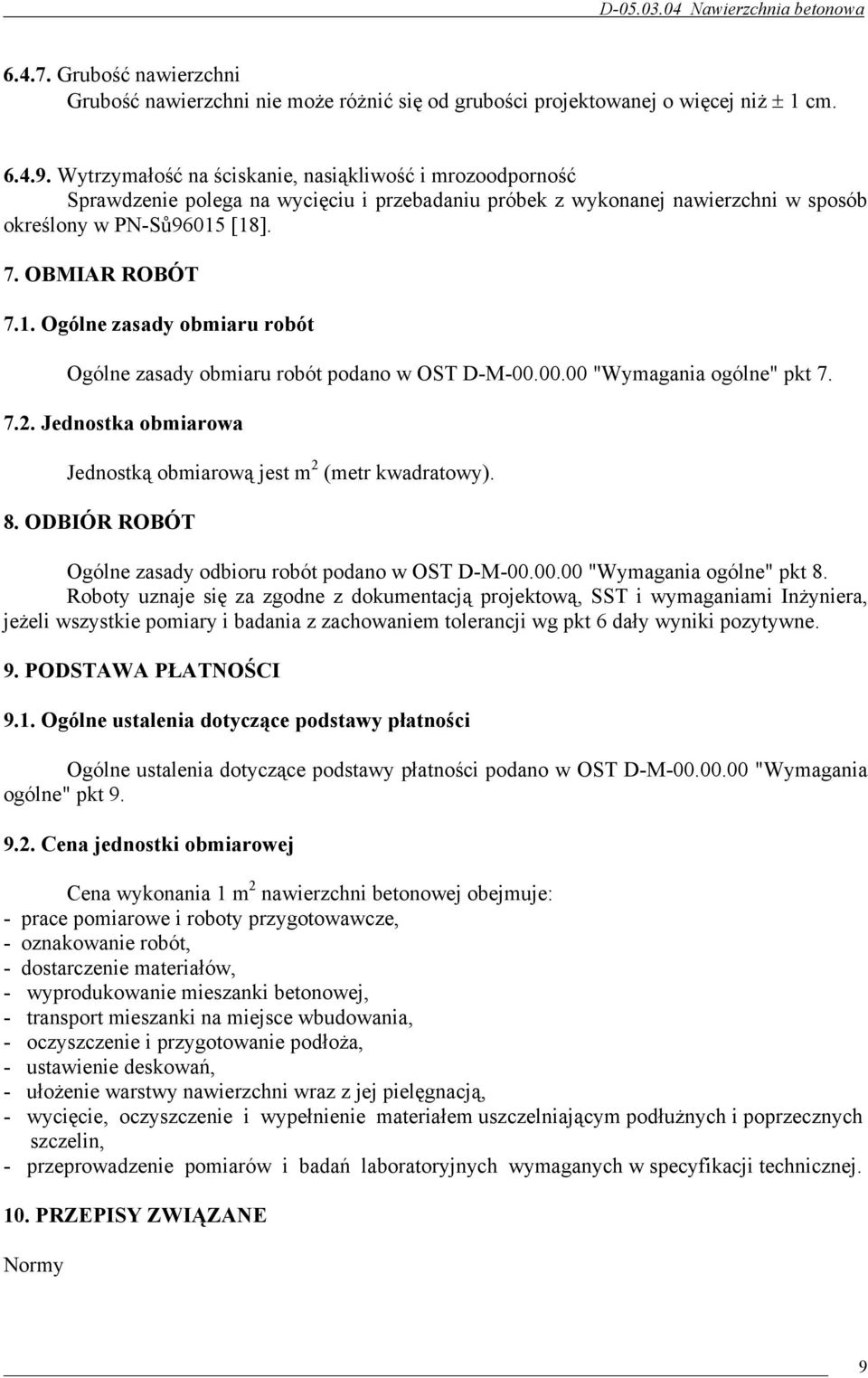 [18]. 7. OBMIAR ROBÓT 7.1. Ogólne zasady obmiaru robót Ogólne zasady obmiaru robót podano w OST D-M-00.00.00 "Wymagania ogólne" pkt 7. 7.2.