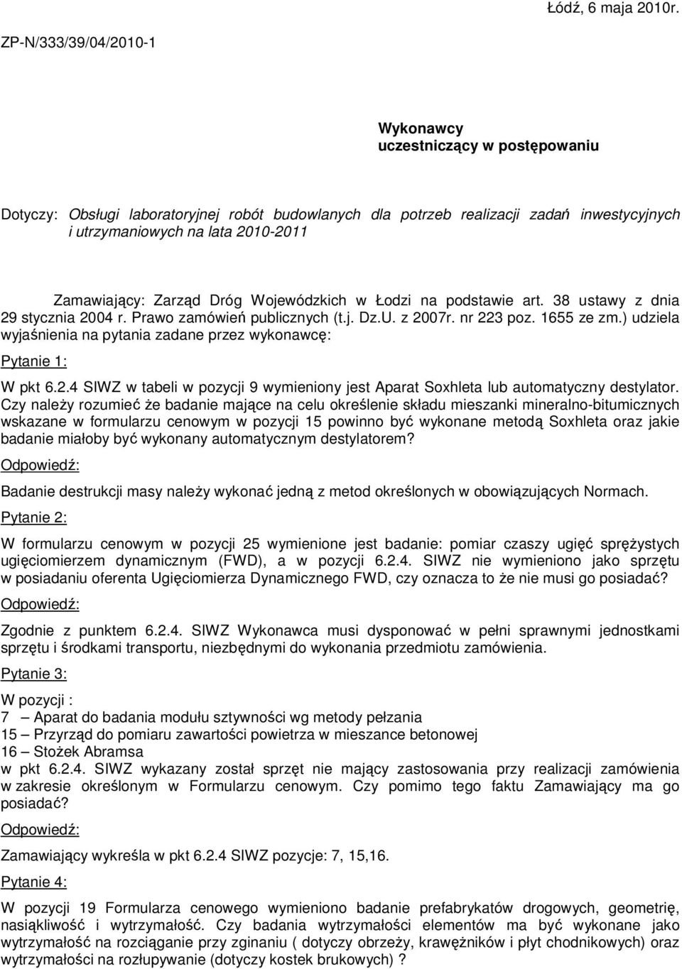 Zamawiający: Zarząd Dróg Wojewódzkich w Łodzi na podstawie art. 38 ustawy z dnia 29 stycznia 2004 r. Prawo zamówień publicznych (t.j. Dz.U. z 2007r. nr 223 poz. 1655 ze zm.