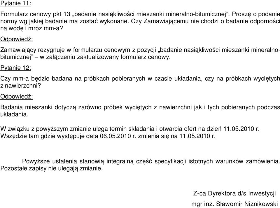 Zamawiający rezygnuje w formularzu cenowym z pozycji badanie nasiąkliwości mieszanki mineralnobitumicznej w załączeniu zaktualizowany formularz cenowy.