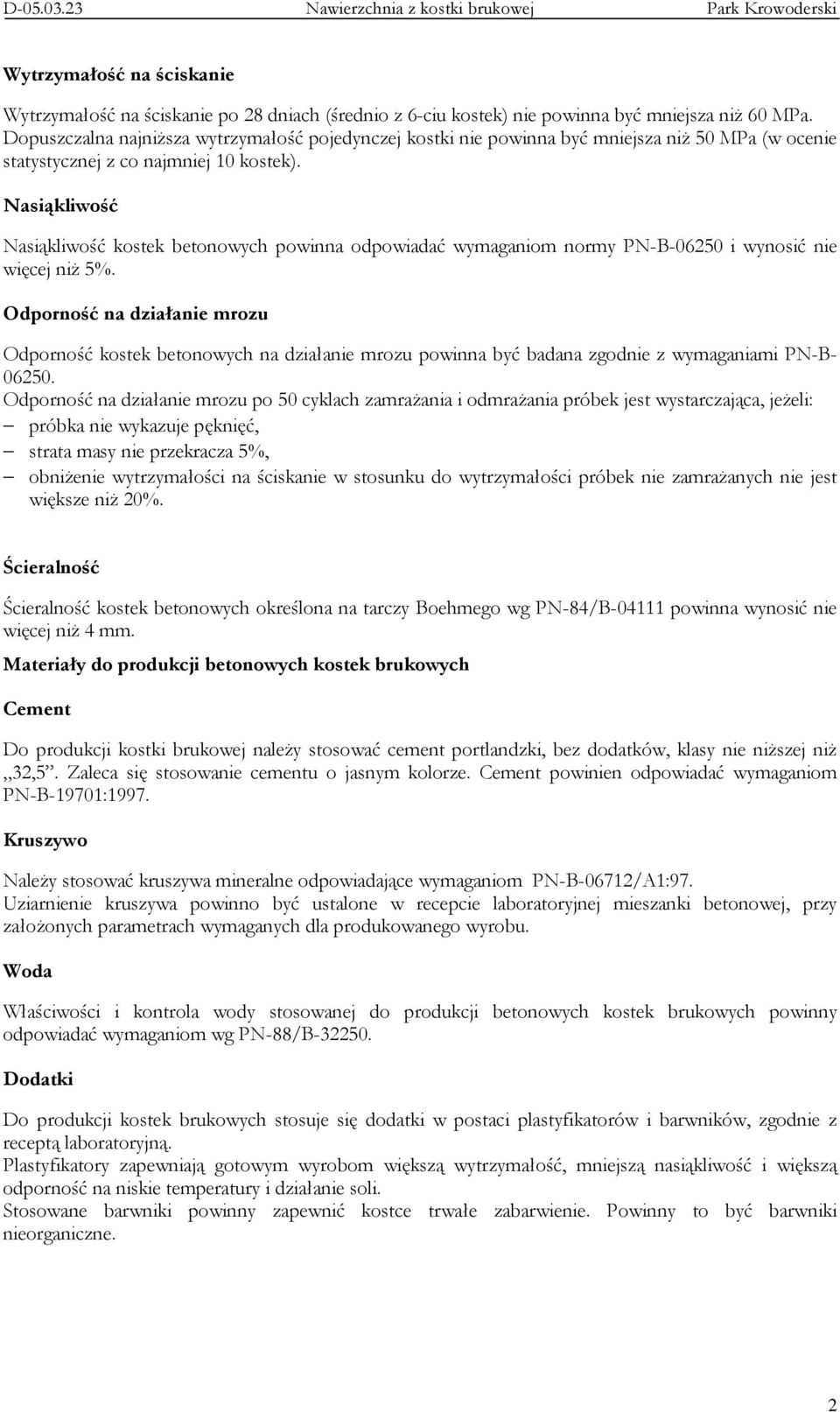 Nasiąkliwość Nasiąkliwość kostek betonowych powinna odpowiadać wymaganiom normy PN-B-06250 i wynosić nie więcej niŝ 5%.