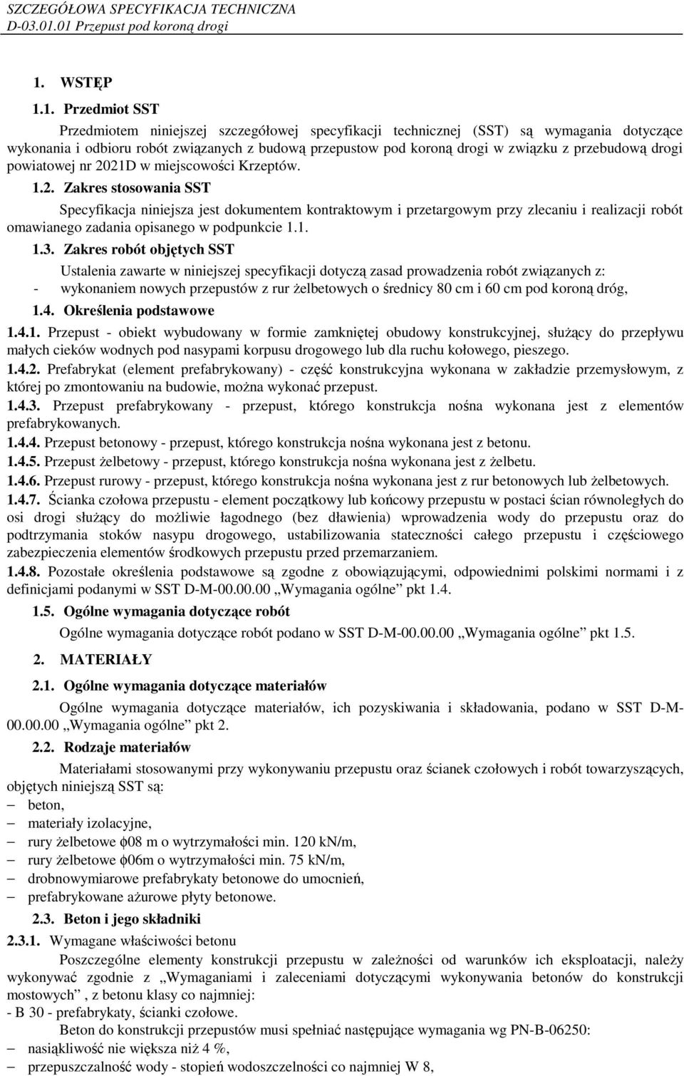21D w miejscowości Krzeptów. 1.2. Zakres stosowania SST Specyfikacja niniejsza jest dokumentem kontraktowym i przetargowym przy zlecaniu i realizacji robót omawianego zadania opisanego w podpunkcie 1.