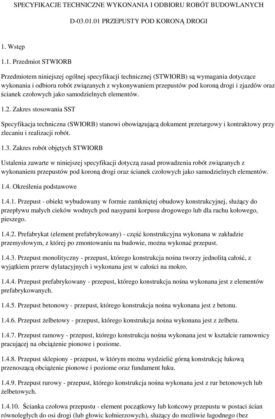 wykonywaniem przepustów pod koroną drogi i zjazdów oraz ścianek czołowych jako samodzielnych elementów. 1.2.