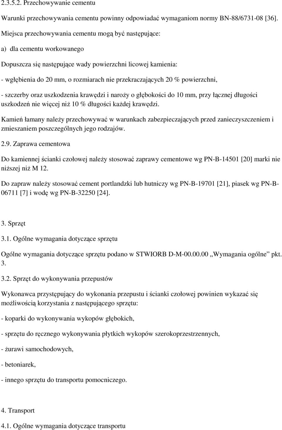 20 % powierzchni, - szczerby oraz uszkodzenia krawędzi i naroŝy o głębokości do 10 mm, przy łącznej długości uszkodzeń nie więcej niŝ 10 % długości kaŝdej krawędzi.
