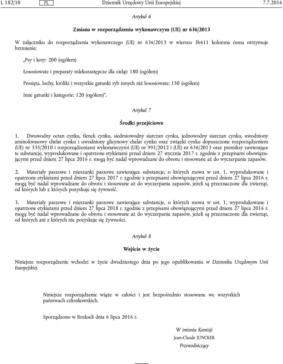 Łososiowate i preparaty mlekozastępcze dla cieląt: 180 Prosięta, lochy, króliki i wszystkie gatunki ryb innych niż łososiowate: 150 Inne gatunki i kategorie: 120. Artykuł 7 Środki przejściowe 1.