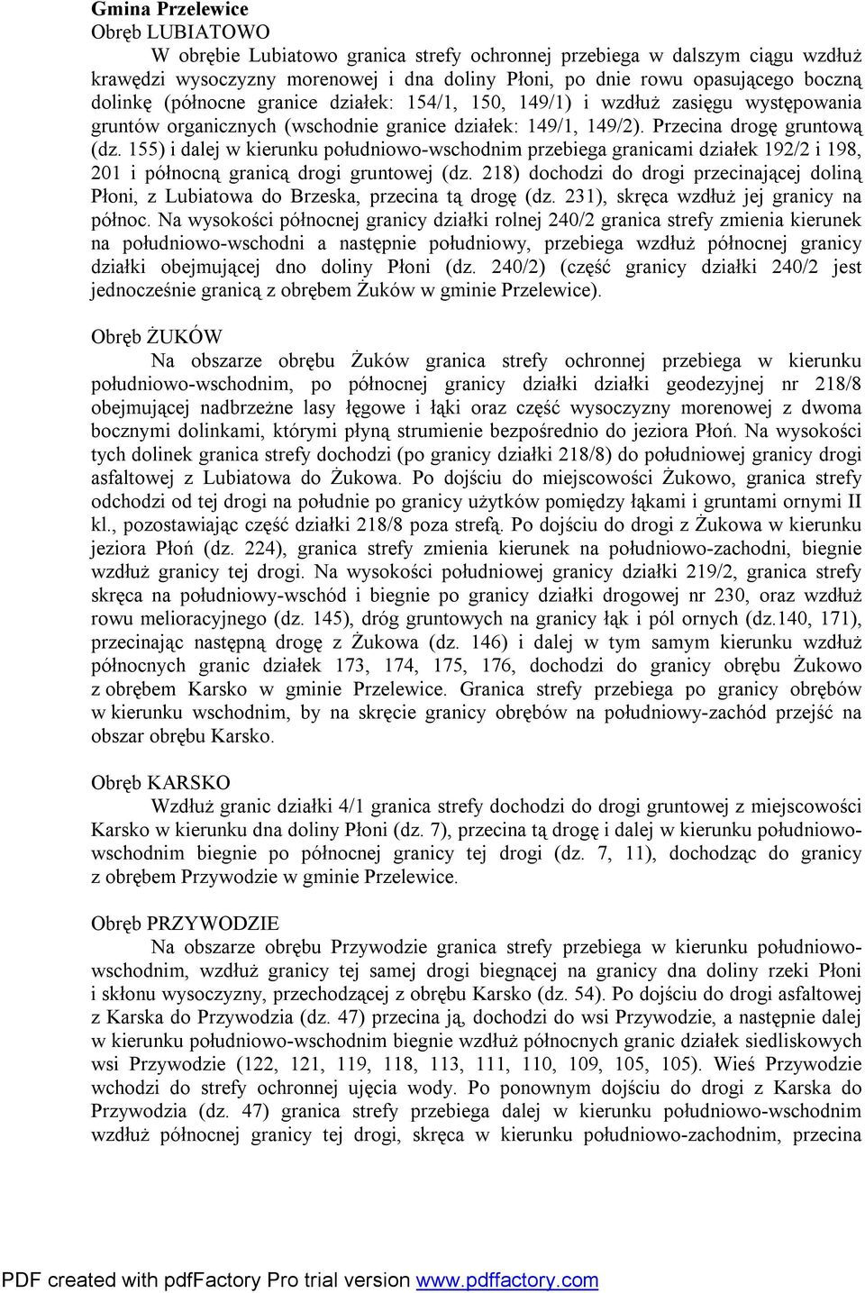 155) i dalej w kierunku południowo-wschodnim przebiega granicami działek 192/2 i 198, 201 i północną granicą drogi gruntowej (dz.