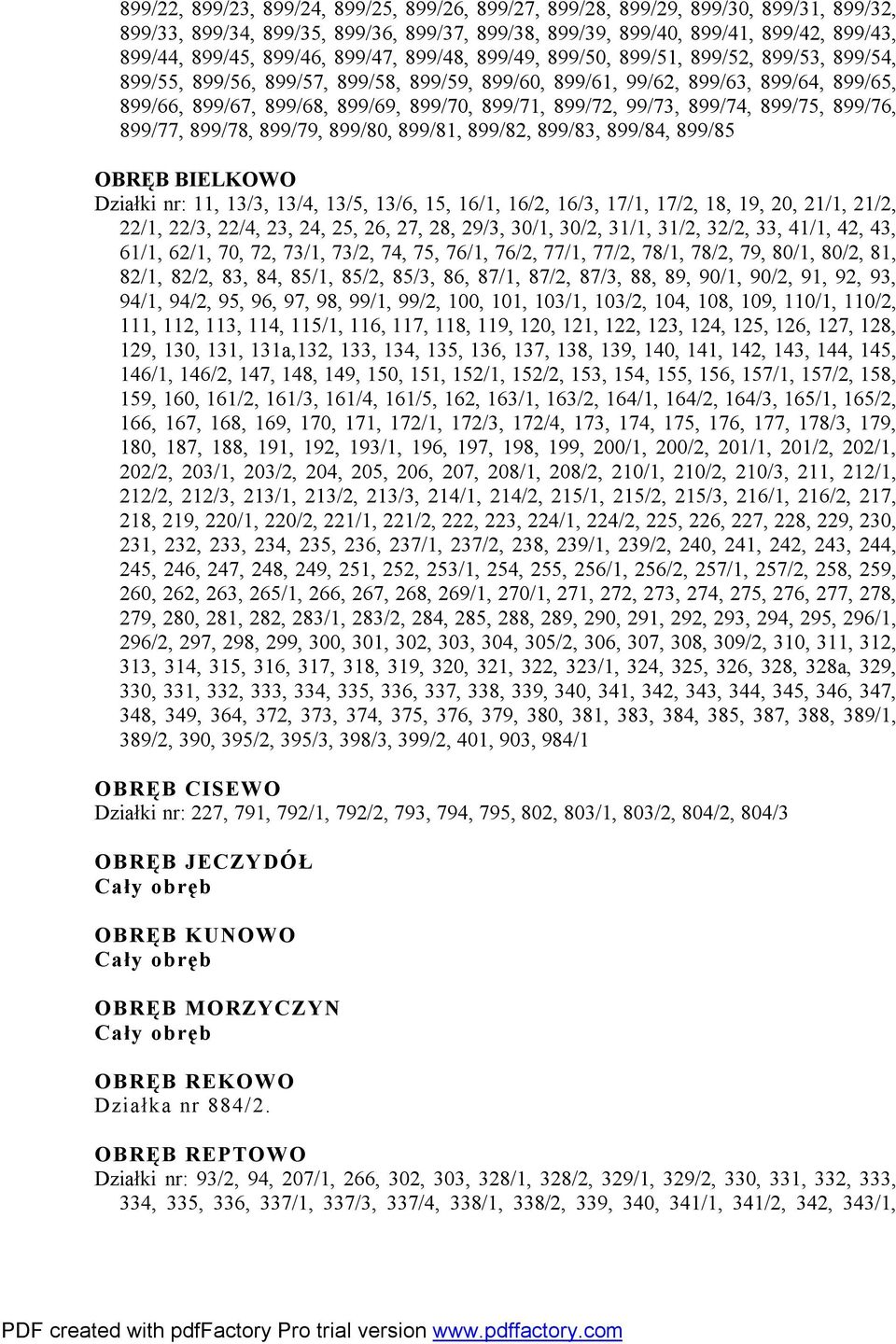 899/72, 99/73, 899/74, 899/75, 899/76, 899/77, 899/78, 899/79, 899/80, 899/81, 899/82, 899/83, 899/84, 899/85 OBRĘB BIELKOWO Działki nr: 11, 13/3, 13/4, 13/5, 13/6, 15, 16/1, 16/2, 16/3, 17/1, 17/2,