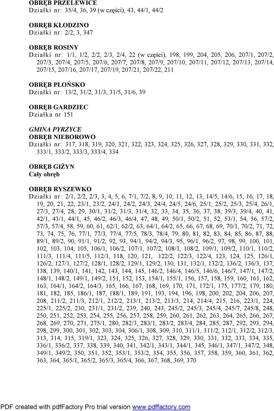 31/5, 31/6, 39 OBRĘB GARDZIEC Działka nr 151 GMINA PYRZYCE OBRĘB NIEBOROWO Działki nr: 317, 318, 319, 320, 321, 322, 323, 324, 325, 326, 327, 328, 329, 330, 331, 332, 333/1, 333/2, 333/3, 333/4, 334