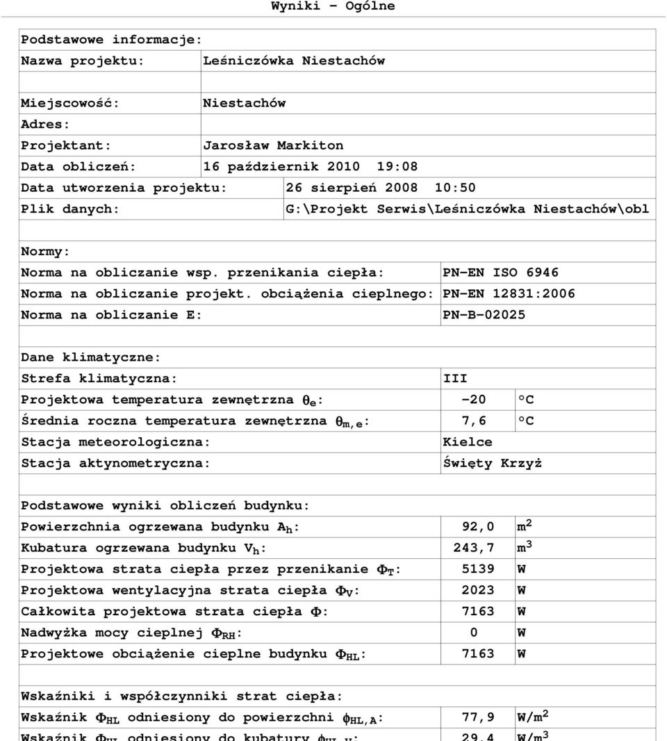 obciąŝenia cieplnego: PN-EN 12831:2006 Norma na obliczanie E: PN-B-02025 Dane klimatyczne: Strefa klimatyczna: III Projektowa temperatura zewnętrzna θ e : -20 C Średnia roczna temperatura zewnętrzna