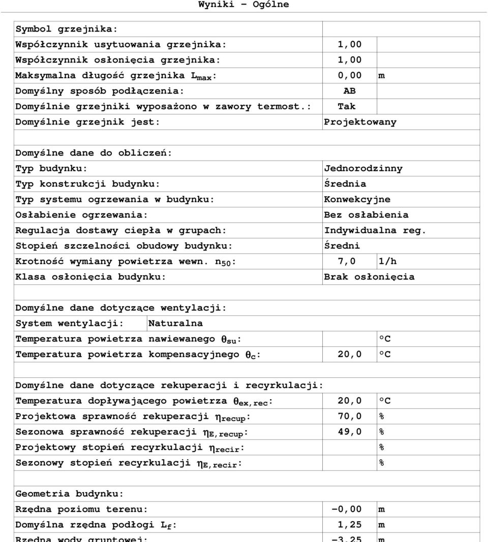 : Tak Domyślnie grzejnik jest: Projektowany Domyślne dane do obliczeń: Typ budynku: Jednorodzinny Typ konstrukcji budynku: Średnia Typ systemu ogrzewania w budynku: Konwekcyjne Osłabienie ogrzewania: