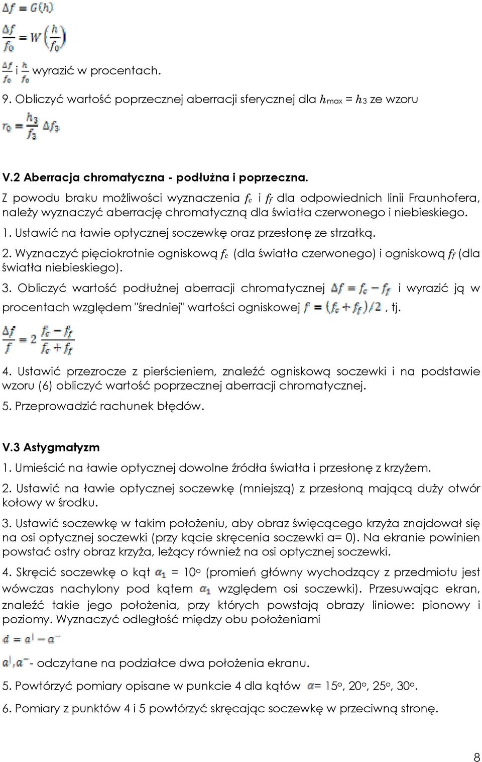 Ustawić na ławie optycznej soczewkę oraz przesłonę ze strzałką. 2. Wyznaczyć pięciokrotnie ogniskową fc (dla światła czerwonego) i ogniskową ff (dla światła niebieskiego). 3.