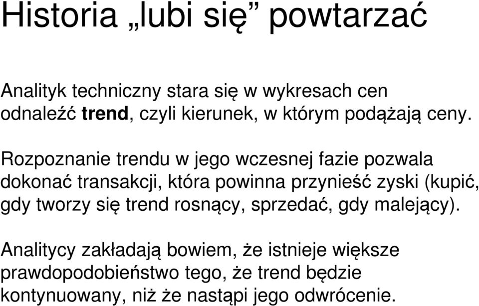 Rozpoznanie trendu w jego wczesnej fazie pozwala dokonać transakcji, która powinna przynieść zyski (kupić,