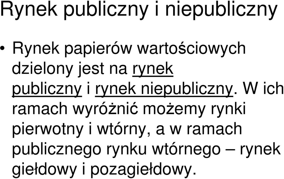 W ich ramach wyróżnić możemy rynki pierwotny i wtórny, a w