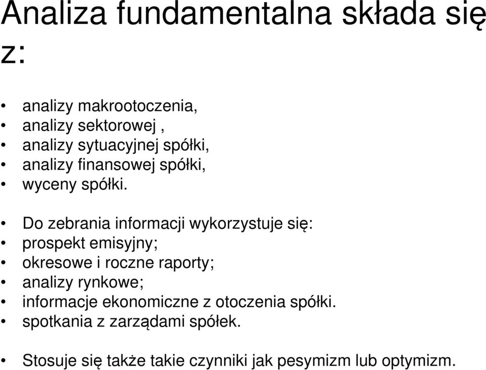 Do zebrania informacji wykorzystuje się: prospekt emisyjny; okresowe i roczne raporty; analizy