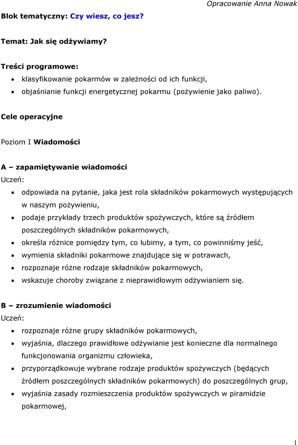 Cele operacyjne Poziom I Wiadomości A zapamiętywanie wiadomości odpowiada na pytanie, jaka jest rola składników pokarmowych występujących w naszym pożywieniu, podaje przykłady trzech produktów