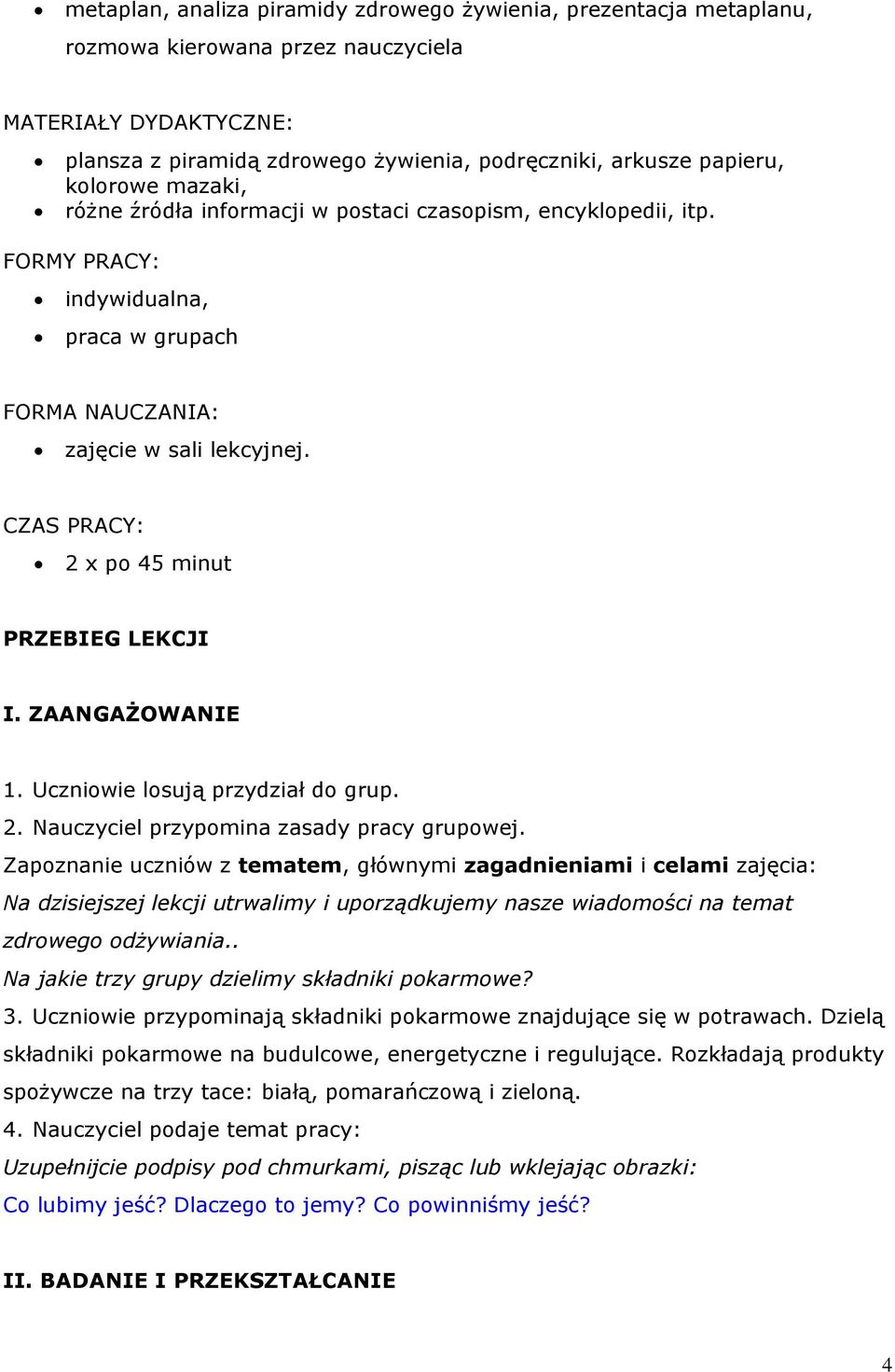 CZAS PRACY: 2 x po 45 minut PRZEBIEG LEKCJI I. ZAANGAŻOWANIE 1. Uczniowie losują przydział do grup. 2. Nauczyciel przypomina zasady pracy grupowej.