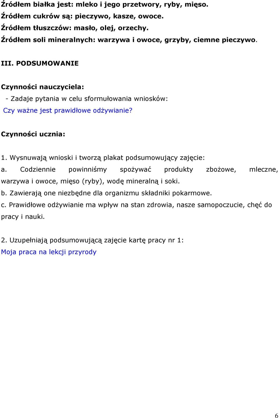 PODSUMOWANIE Czynności nauczyciela: - Zadaje pytania w celu sformułowania wniosków: Czy ważne jest prawidłowe odżywianie? Czynności ucznia: 1.