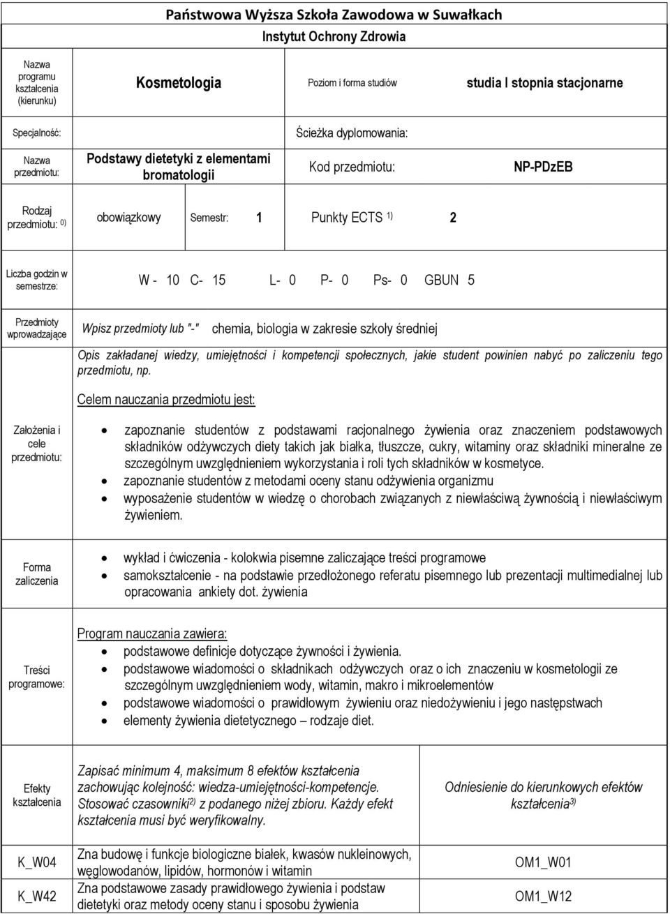 Ps- 0 GBUN 5 Przedmioty wprowadzające Wpisz przedmioty lub "-" chemia, biologia w zakresie szkoły średniej Opis zakładanej wiedzy, umiejętności i kompetencji społecznych, jakie student powinien nabyć