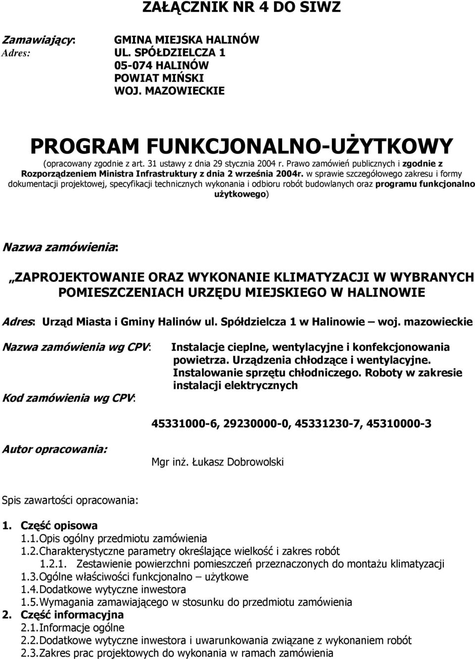 w sprawie szczegółowego zakresu i formy dokumentacji projektowej, specyfikacji technicznych wykonania i odbioru robót budowlanych oraz programu funkcjonalno użytkowego) Nazwa zamówienia: