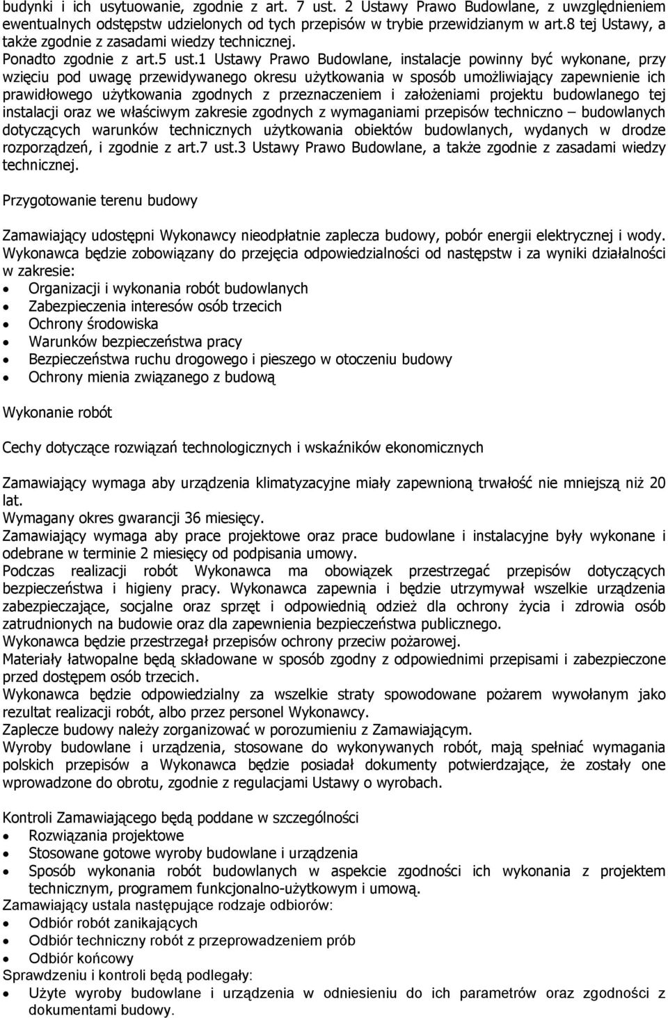 1 Ustawy Prawo Budowlane, instalacje powinny być wykonane, przy wzięciu pod uwagę przewidywanego okresu użytkowania w sposób umożliwiający zapewnienie ich prawidłowego użytkowania zgodnych z