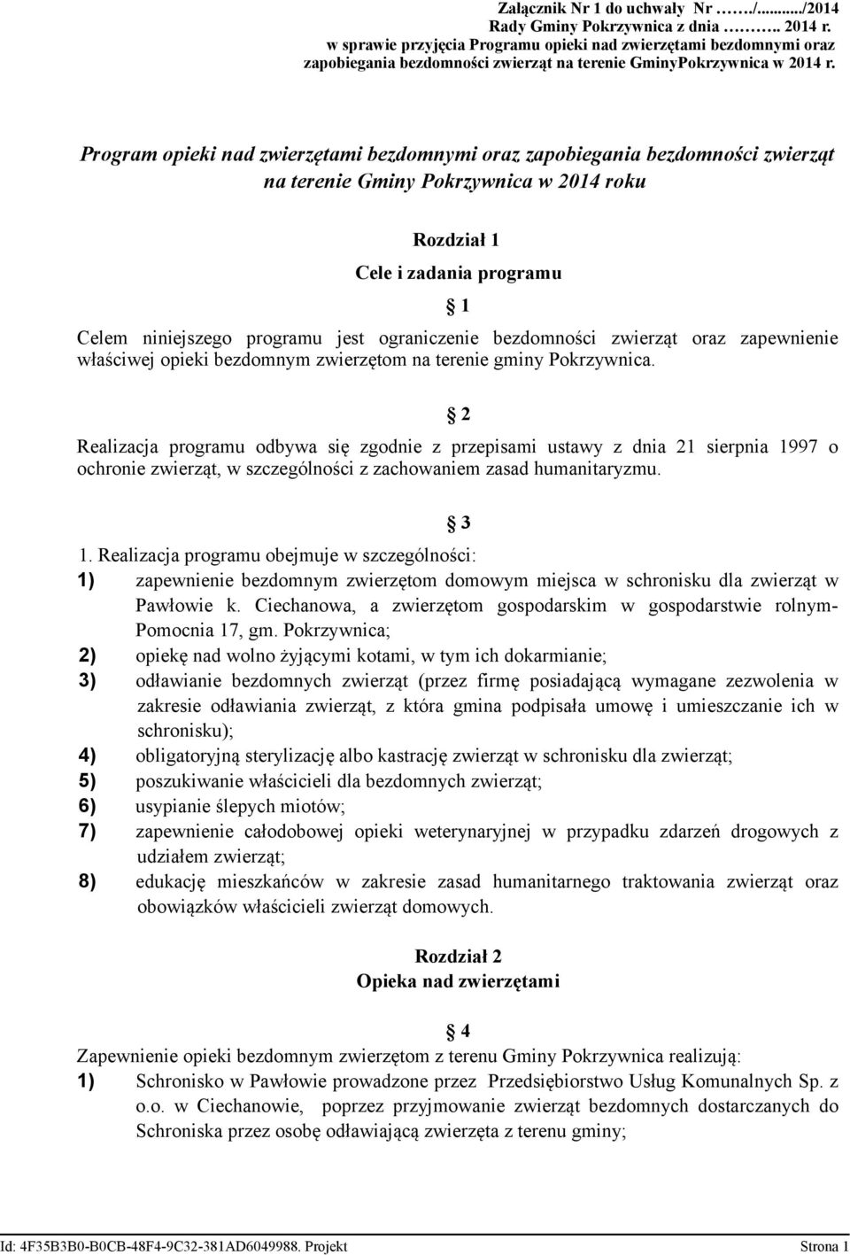 Program opieki nad zwierzętami bezdomnymi oraz zapobiegania bezdomności zwierząt na terenie Gminy Pokrzywnica w 2014 roku Rozdział 1 Cele i zadania programu 1 Celem niniejszego programu jest