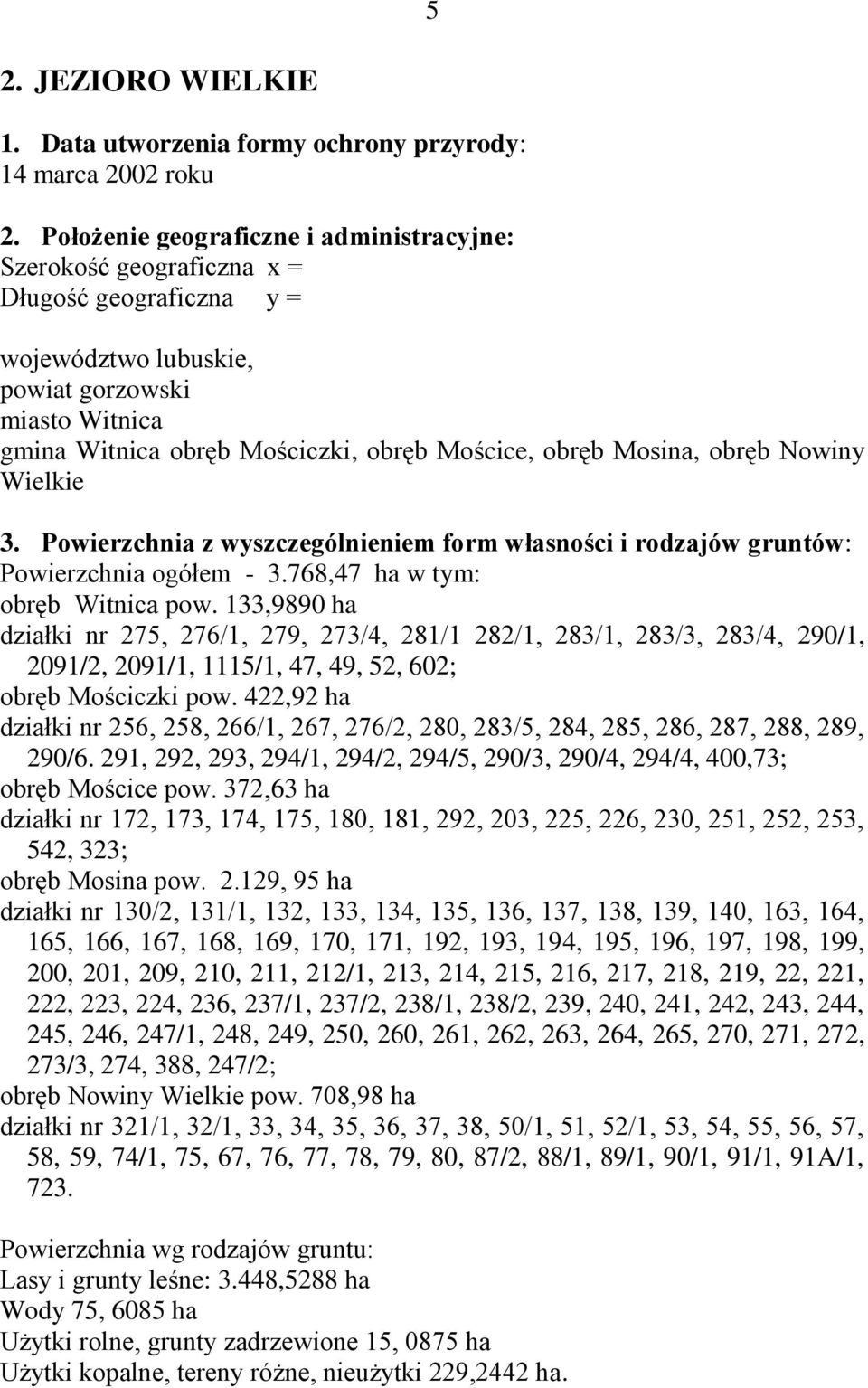 Mosina, obręb Nowiny Wielkie 3. Powierzchnia z wyszczególnieniem form własności i rodzajów gruntów: Powierzchnia ogółem - 3.768,47 ha w tym: obręb Witnica pow.