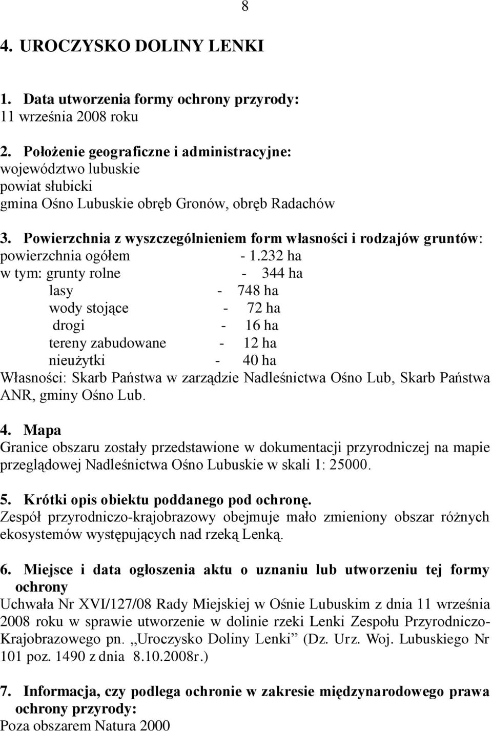 Powierzchnia z wyszczególnieniem form własności i rodzajów gruntów: powierzchnia ogółem - 1.