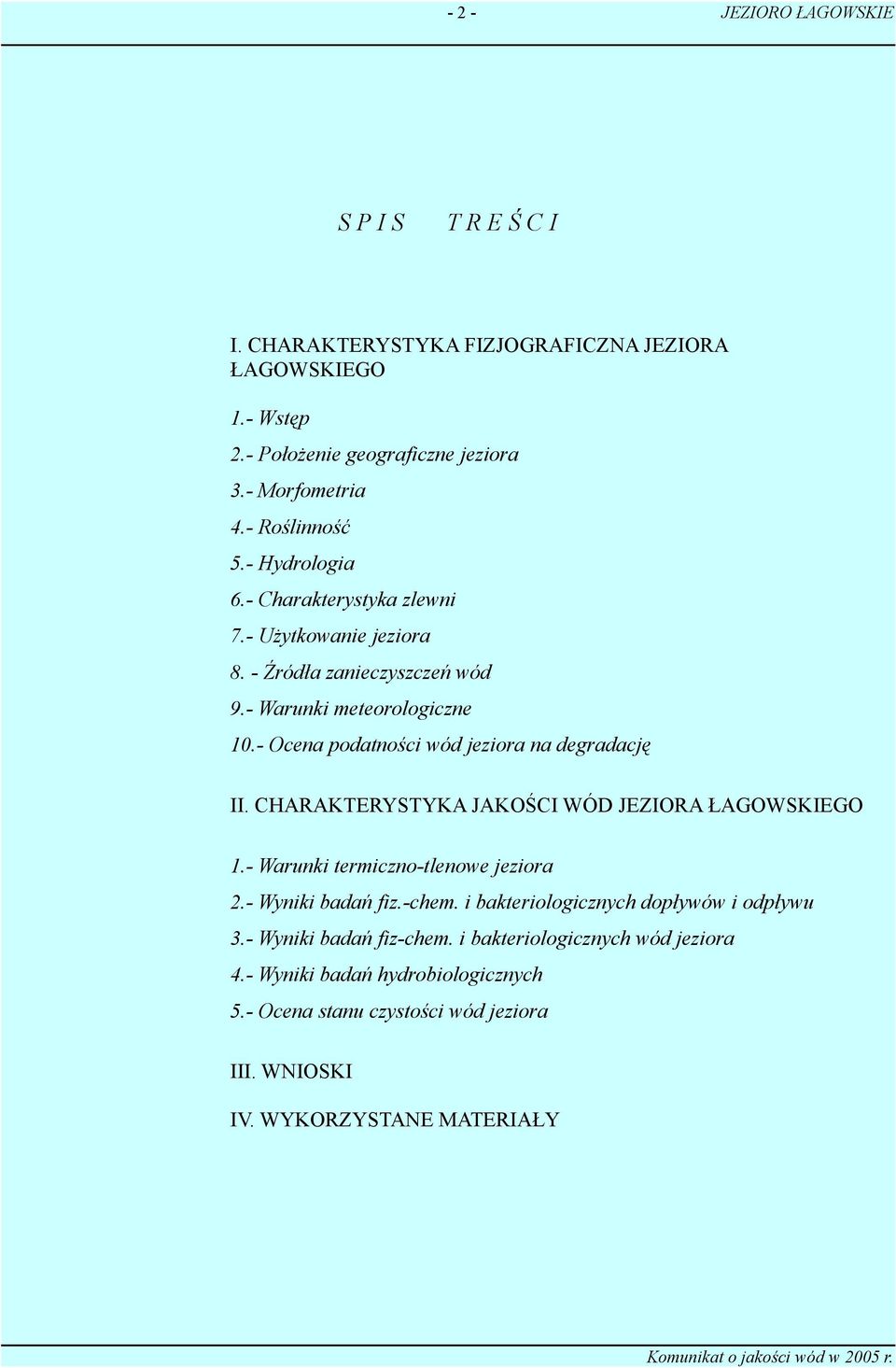 CHARAKTERYSTYKA JAKOŚCI WÓD JEZIORA ŁAGOWSKIEGO 1.- Warunki termiczno-tlenowe jeziora 2.- Wyniki badań fiz.-chem. i bakteriologicznych dopływów i odpływu 3.