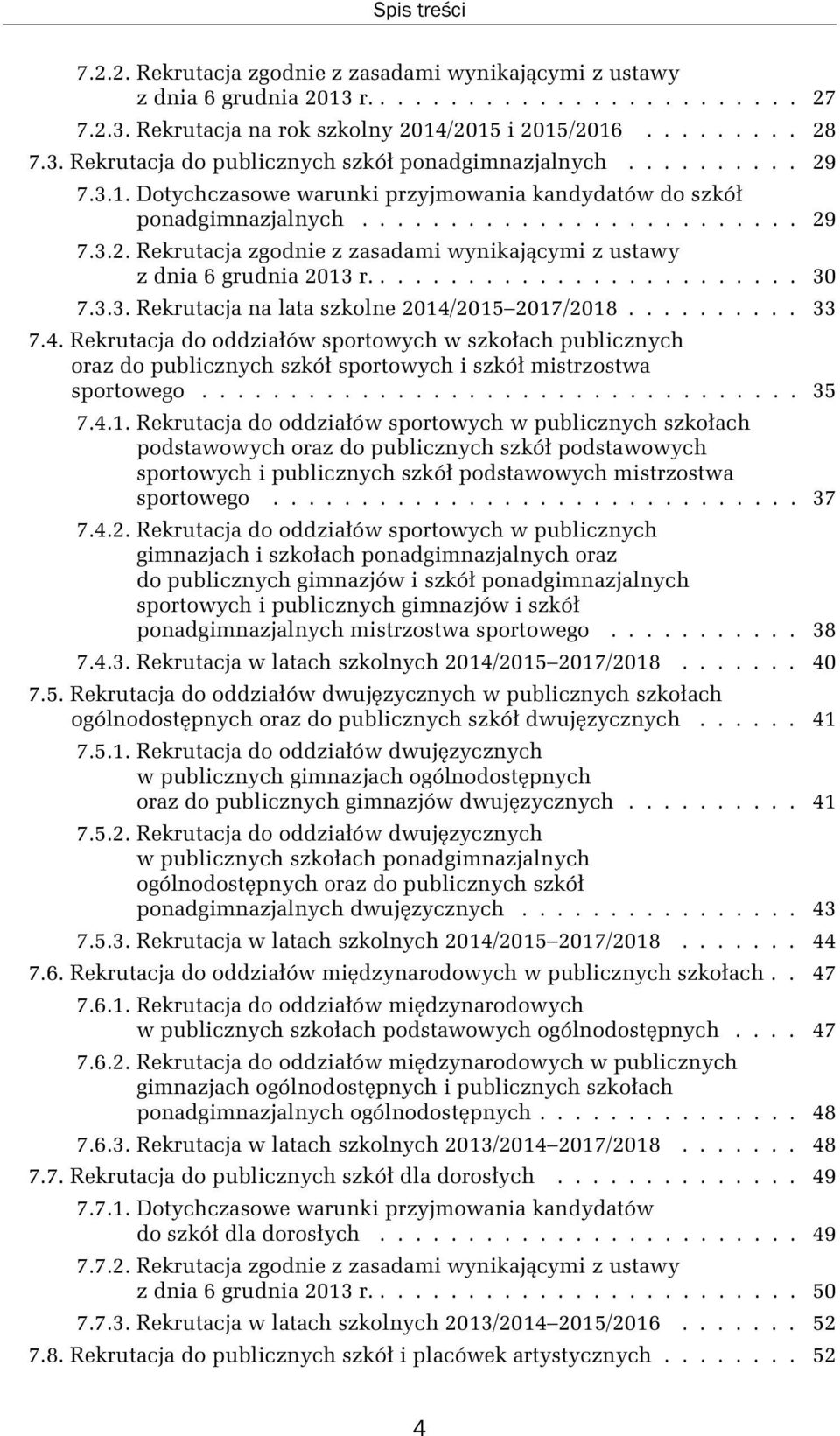 ........................ 30 7.3.3. Rekrutacja na lata szkolne 2014/2015 2017/2018.......... 33 7.4. Rekrutacja do oddziałów sportowych w szkołach publicznych oraz do publicznych szkół sportowych i szkół mistrzostwa sportowego.