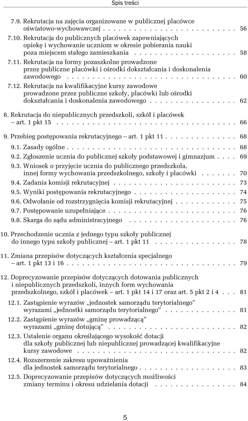 Rekrutacja na formy pozaszkolne prowadzone przez publiczne placówki i ośrodki dokształcania i doskonalenia zawodowego................................. 60 7.12.