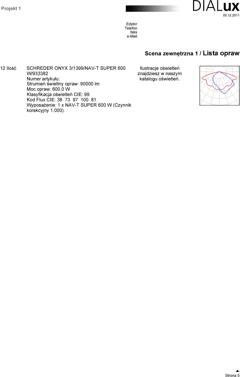 0 W Klasyfikacja oświetleń CIE: 99 Kod Flux CIE: 38 73 97 100 81 Wyposażenie: 1 x NAV-T