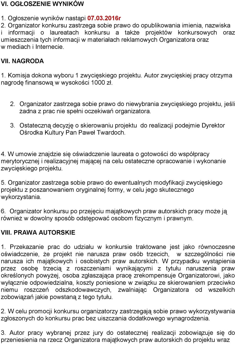 reklamowych Organizatora oraz w mediach i Internecie. VII. NAGRODA 1. Komisja dokona wyboru 1 zwycięskiego projektu. Autor zwycięskiej pracy otrzyma nagrodę finansową w wysokości 1000 zł. 2.