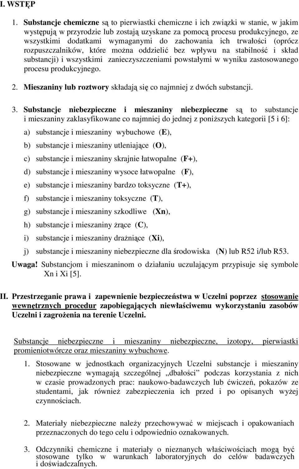 zachowania ich trwałości (oprócz rozpuszczalników, które można oddzielić bez wpływu na stabilność i skład substancji) i wszystkimi zanieczyszczeniami powstałymi w wyniku zastosowanego procesu