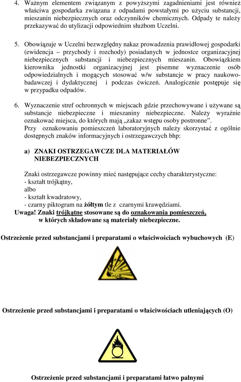 Obowiązuje w Uczelni bezwzględny nakaz prowadzenia prawidłowej gospodarki (ewidencja przychody i rozchody) posiadanych w jednostce organizacyjnej niebezpiecznych substancji i niebezpiecznych